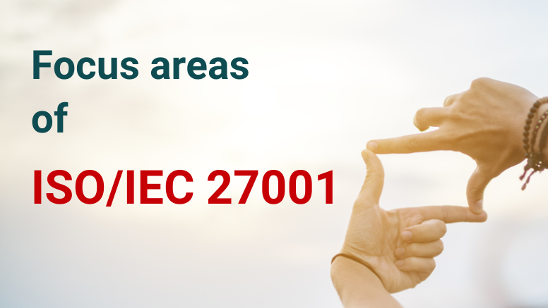 Focus Areas of ISO/IEC 27001:2013